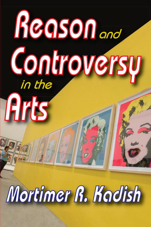 Reason and Controversy in the Arts by Mortimer R. Kadish