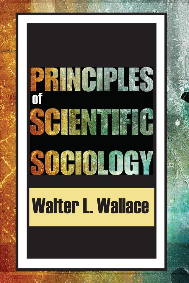Principles of Scientific Sociology by Walter Wallace