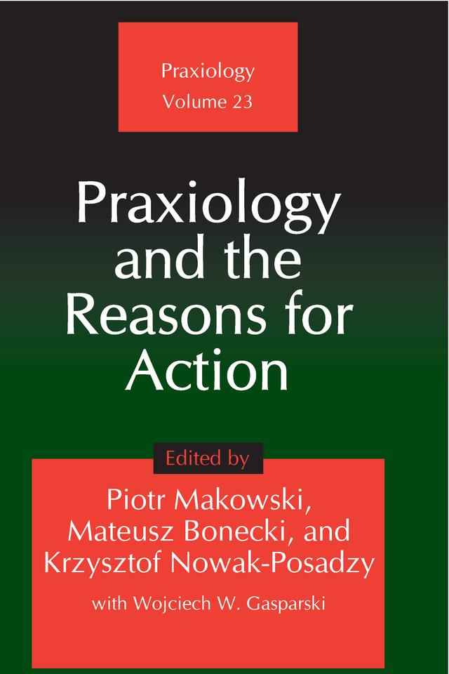 Praxiology and the Reasons for Action by Piotr Makowski