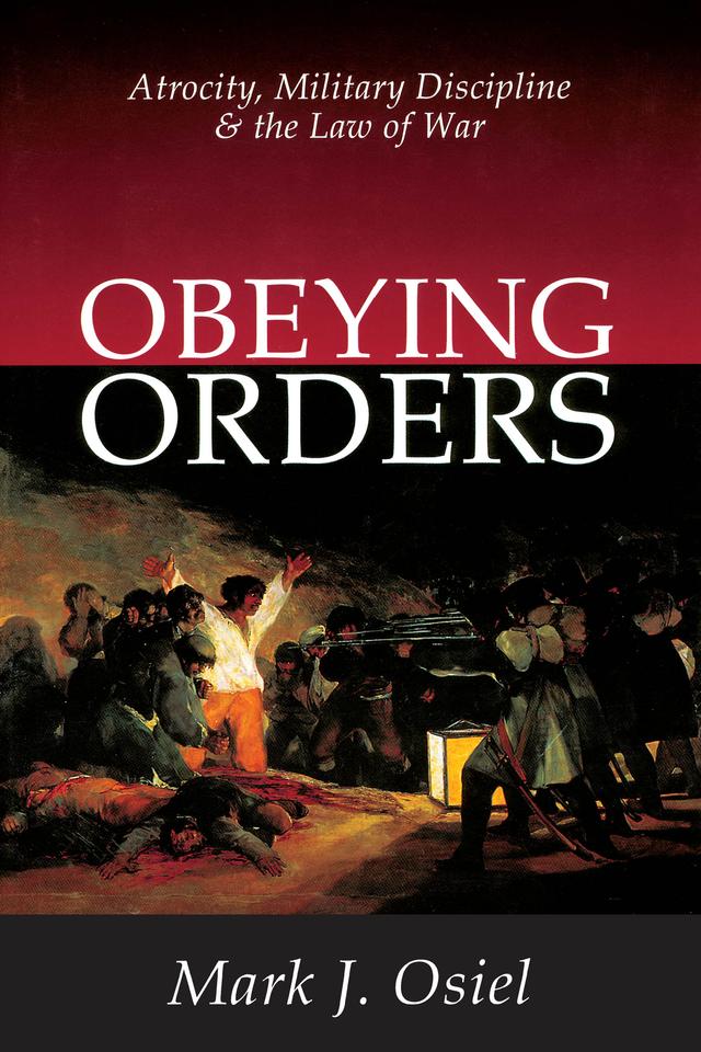 Obeying Orders by Mark J. Osiel