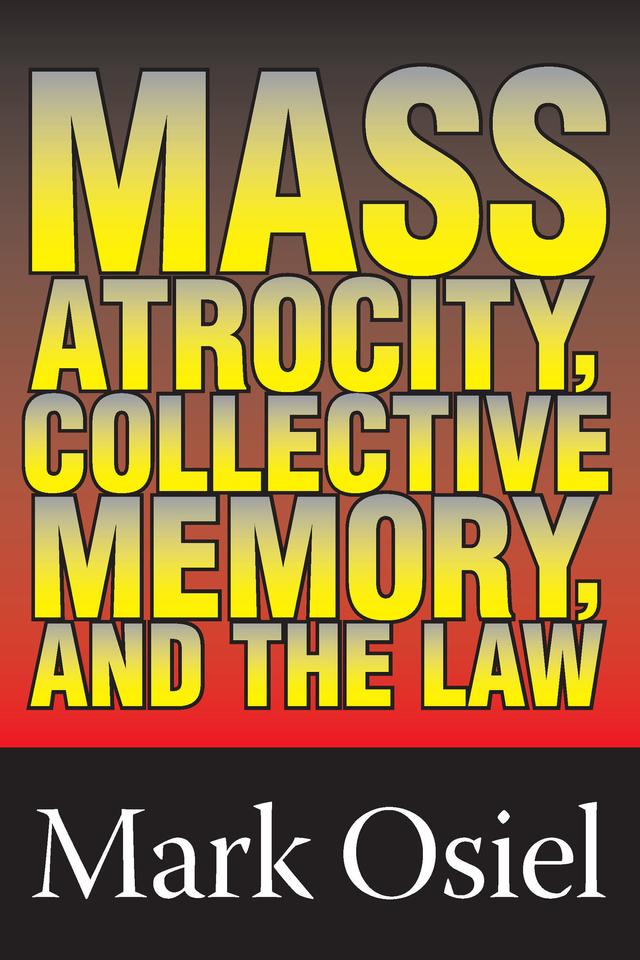 Mass Atrocity, Collective Memory, and the Law by Michael Curtis