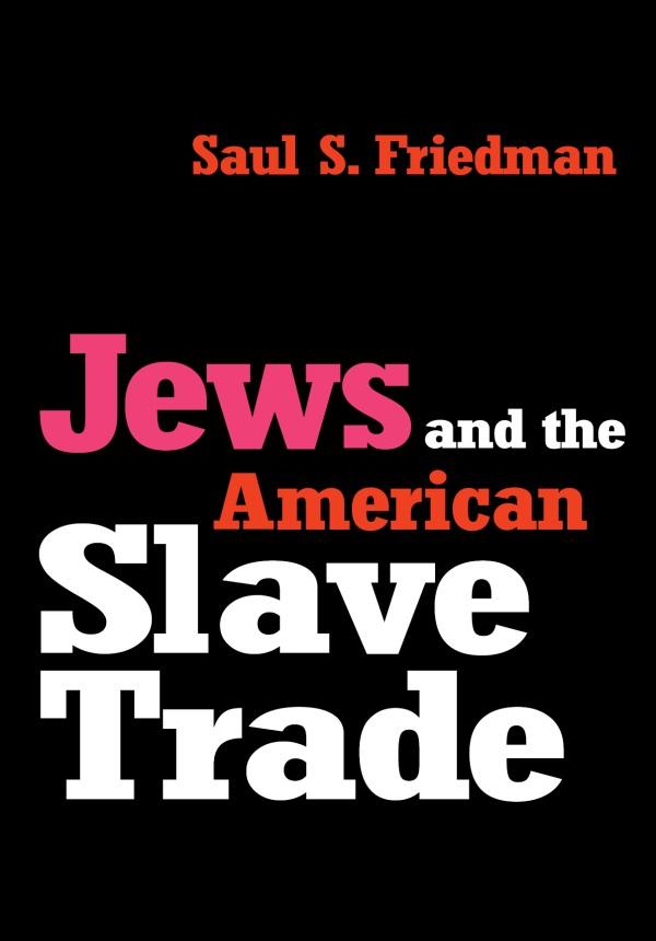 Jews and the American Slave Trade by Saul Friedman