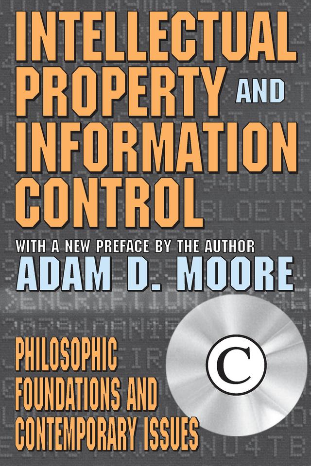 Intellectual Property and Information Control by Adam Moore