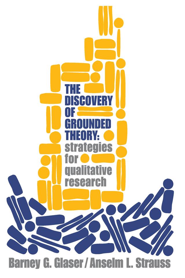 Discovery of Grounded Theory by Anselm Strauss, Barney Glaser