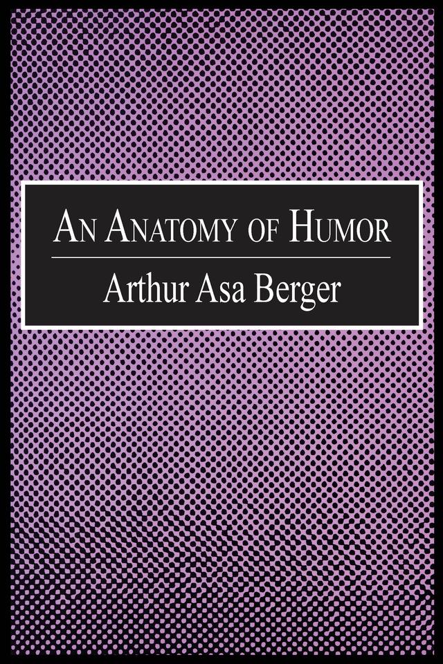 An Anatomy of Humor by Arthur Asa Berger