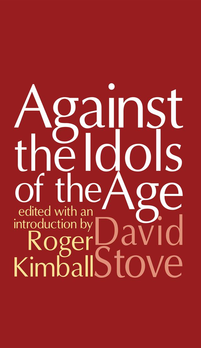Against the Idols of the Age by David Stove