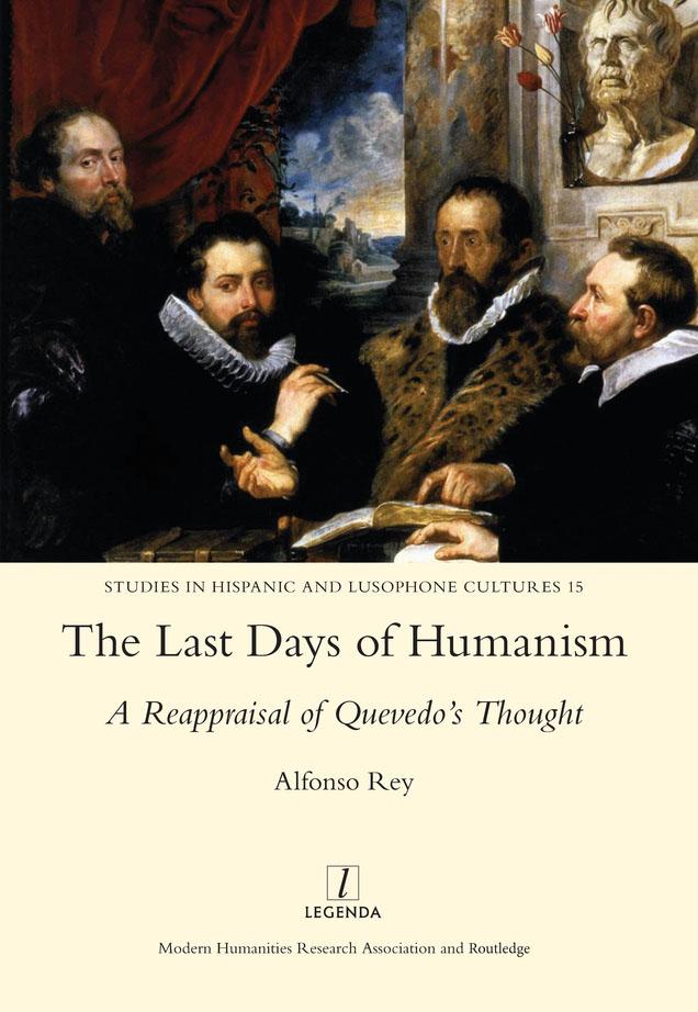 The Last Days of Humanism: A Reappraisal of Quevedo's Thought by Alfonso Rey