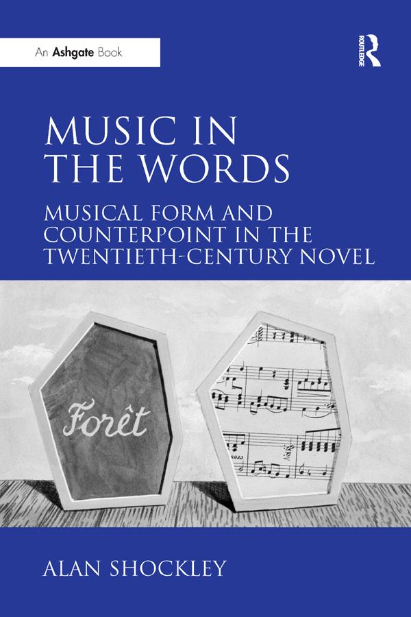 Music in the Words: Musical Form and Counterpoint in the Twentieth-Century Novel by Alan Shockley