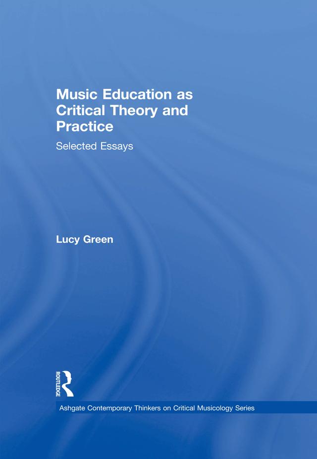 Music Education as Critical Theory and Practice by Lucy Green