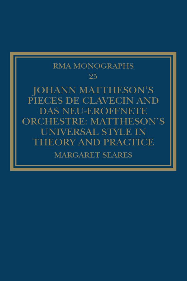 Johann Mattheson’s Pièces de clavecin and Das neu-eröffnete Orchestre by Margaret Seares