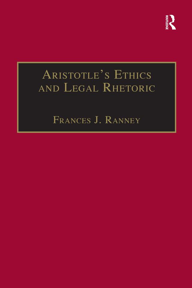 Aristotle's Ethics and Legal Rhetoric by Frances J. Ranney