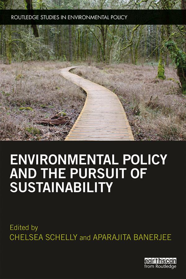 Environmental Policy and the Pursuit of Sustainability by Aparajita Banerjee, Chelsea Schelly