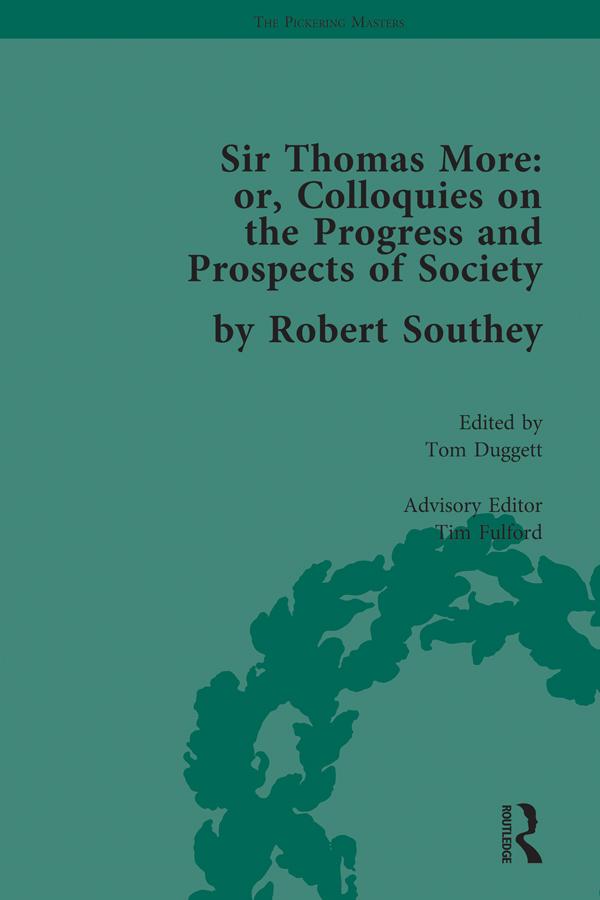 Sir Thomas More: or, Colloquies on the Progress and Prospects of Society, by Robert Southey by Tim Fulford, Tom Duggett