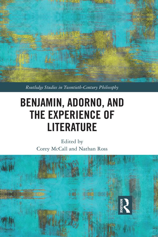 Benjamin, Adorno, and the Experience of Literature by Corey McCall, Nathan Ross