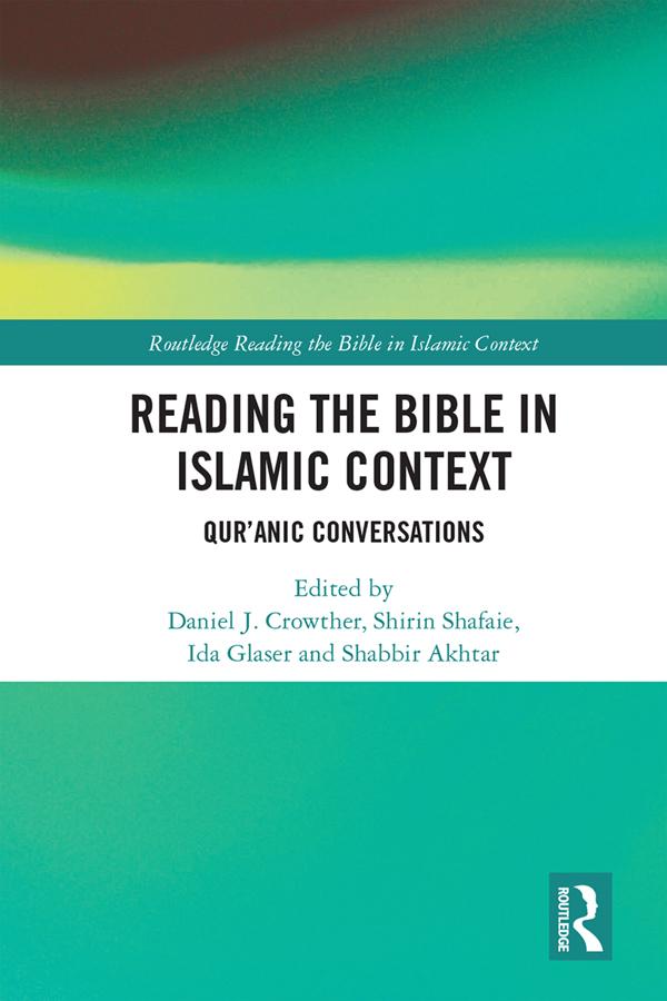 Reading the Bible in Islamic Context by Daniel Crowther, Ida Glaser, Shabbir Akhtar, Shirin Shafaie