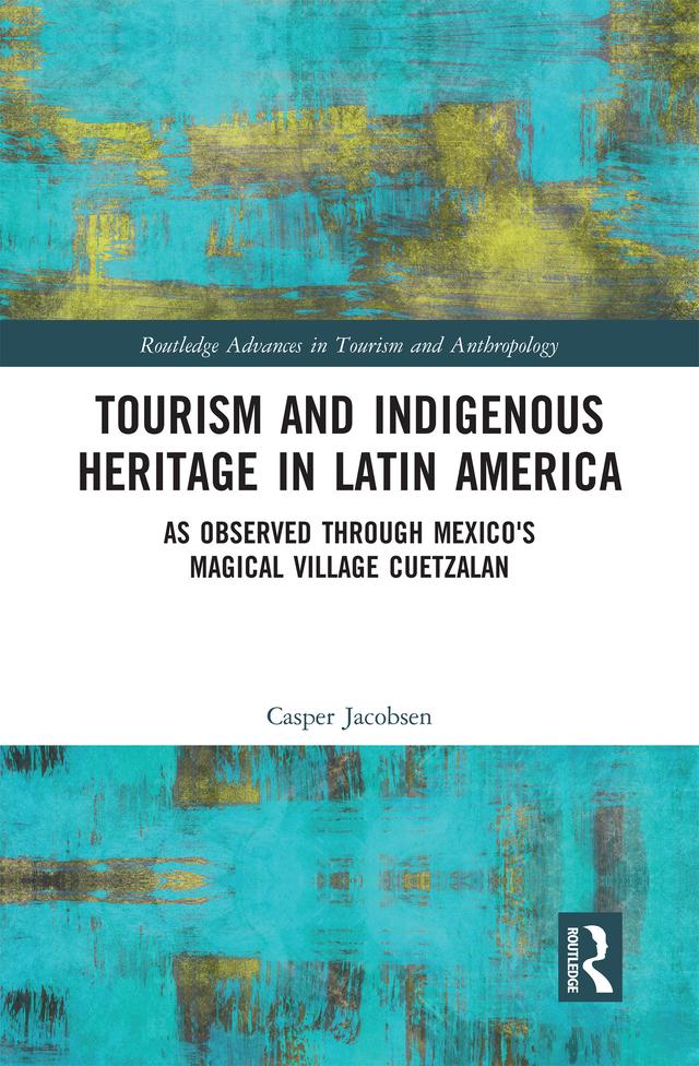 Tourism and Indigenous Heritage in Latin America by Casper Jacobsen