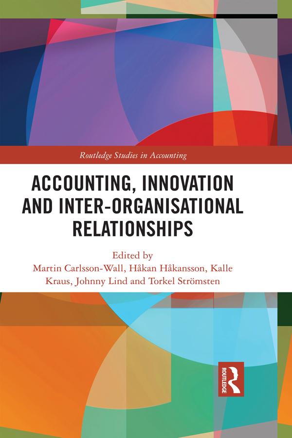 Accounting, Innovation and Inter-Organisational Relationships by Håkan Håkansson, Johnny Lind, Kalle Kraus, Martin Carlsson-Wall, Torkel Strömsten