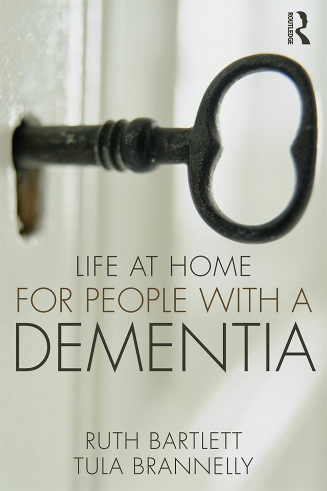 Life at Home for People with a Dementia by Ruth Bartlett, Tula Brannelly