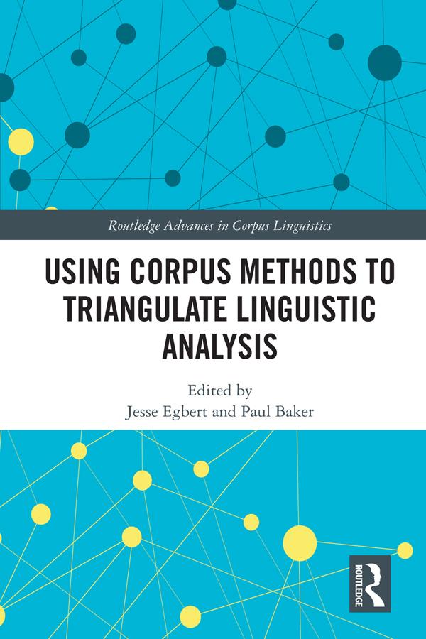 Using Corpus Methods to Triangulate Linguistic Analysis by Jesse Egbert, Paul Baker