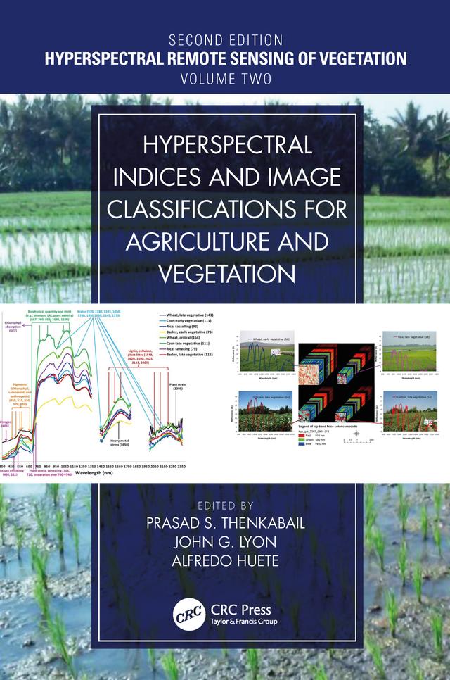 Hyperspectral Indices and Image Classifications for Agriculture and Vegetation by Alfredo Huete, John G. Lyon, Prasad S. Thenkabail