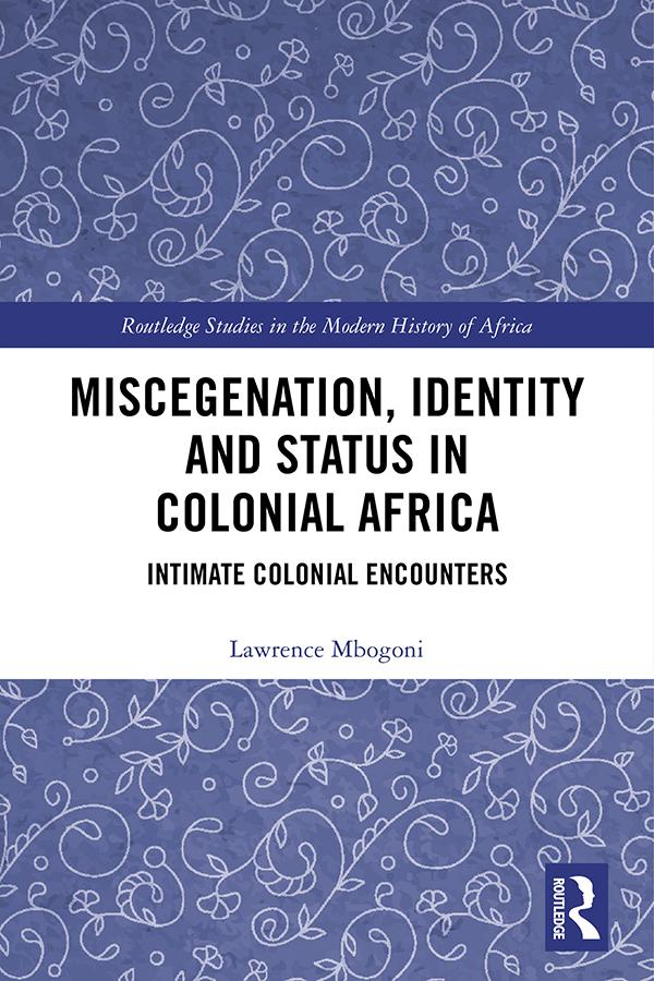Miscegenation, Identity and Status in Colonial Africa by Lawrence Mbogoni