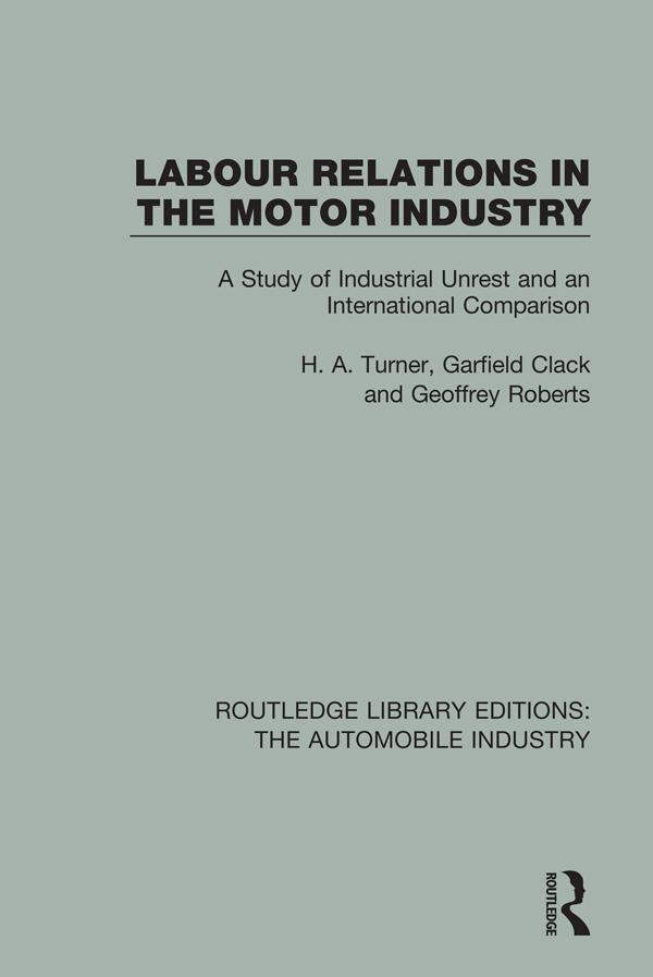 Labour Relations in the Motor Industry by Garfield Clack, Geoffrey Roberts, H. A. Turner