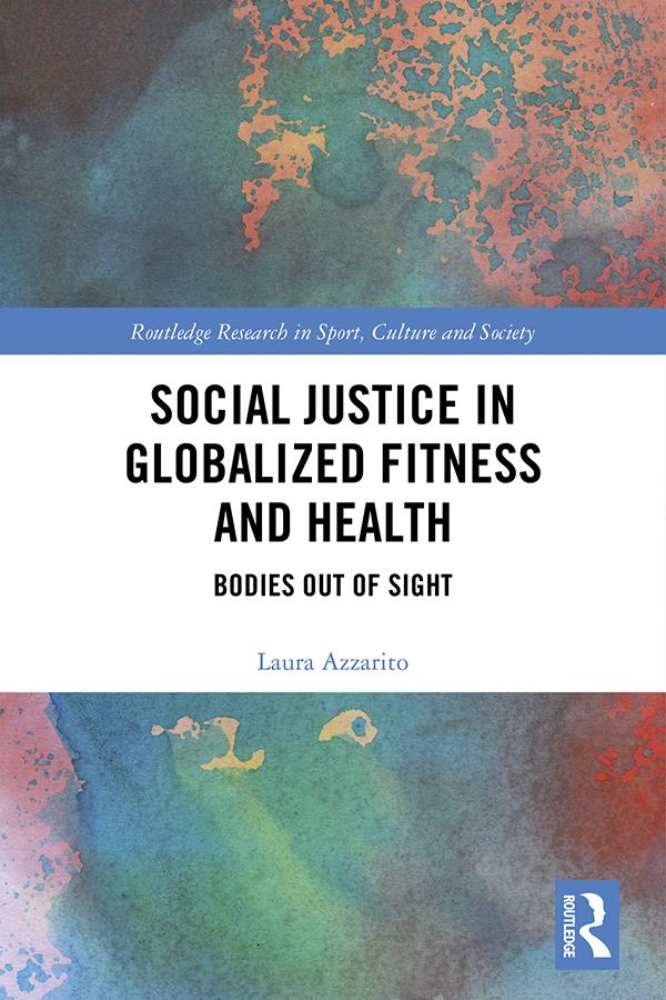 Social Justice in Globalized Fitness and Health by Laura Azzarito