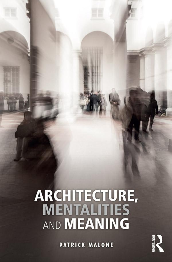 Architecture, Mentalities and Meaning by Patrick Malone
