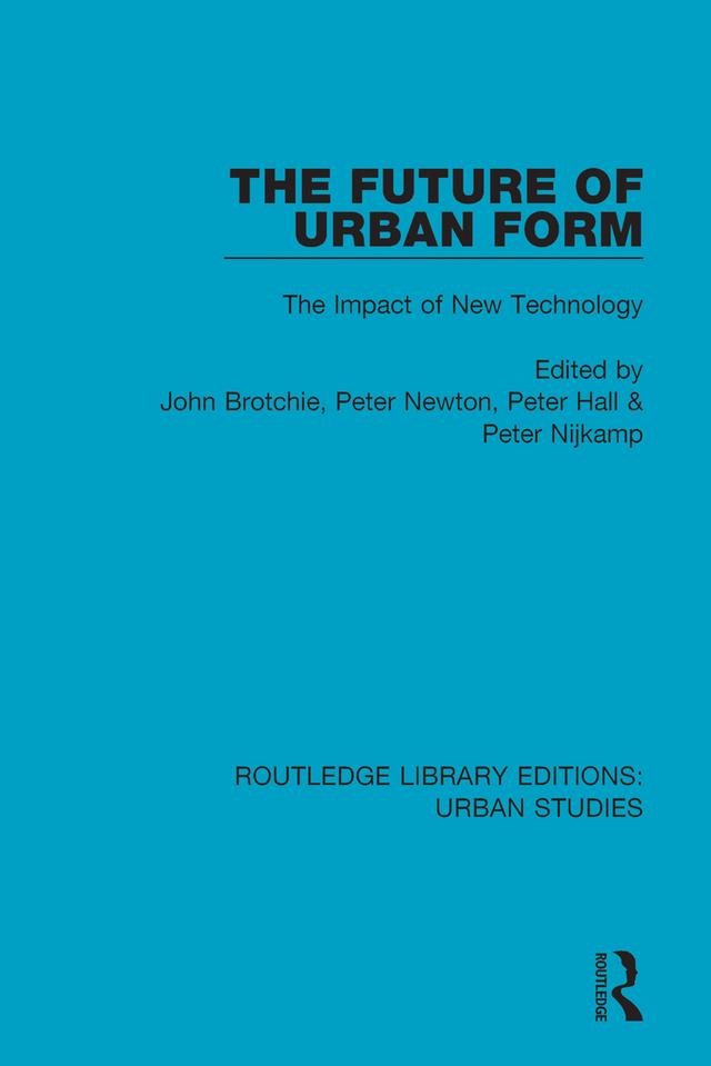 The Future of Urban Form by John Brotchie, Peter Hall, Peter Newton, Peter Nijkamp