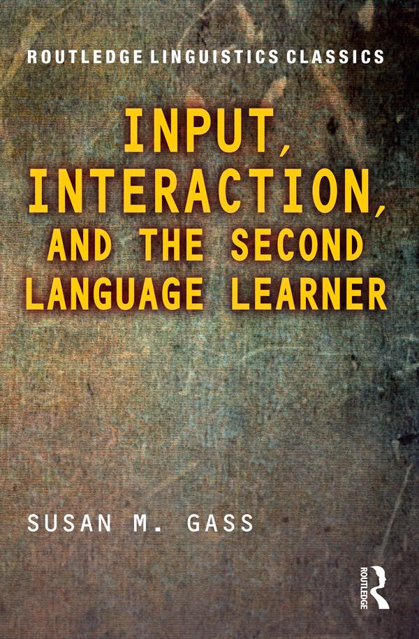 Input, Interaction, and the Second Language Learner by Susan M. Gass
