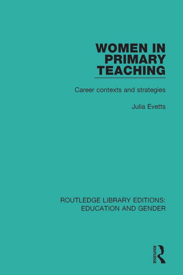 Women in Primary Teaching by Julia Evetts
