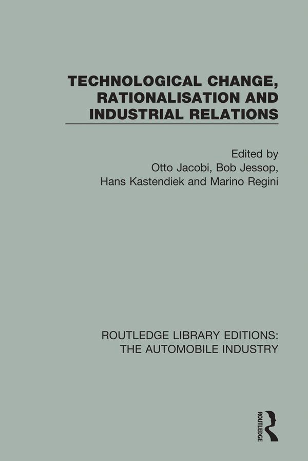 Technological Change, Rationalisation and Industrial Relations by Bob Jessop, Hans Kastendiek, Marino Regini, Otto Jacobi