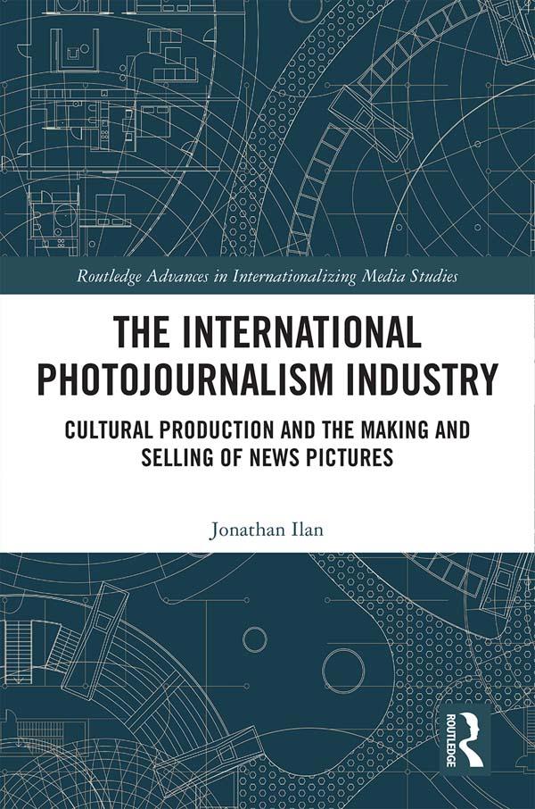 The International Photojournalism Industry by Jonathan Ilan