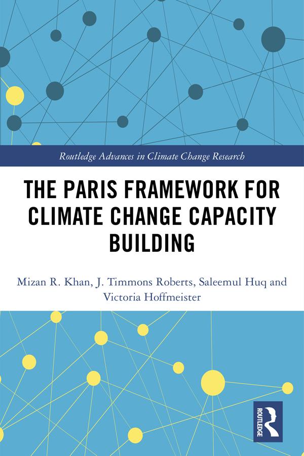 The Paris Framework for Climate Change Capacity Building by J. Timmons Roberts, Mizan R Khan, Saleemul Huq, Victoria Hoffmeister