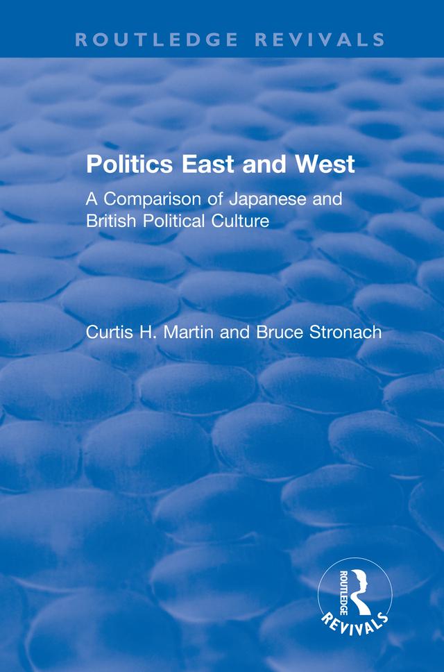 Politics East and West: A Comparison of Japanese and British Political Culture by Bruce Stronach, Curtis H. Martin