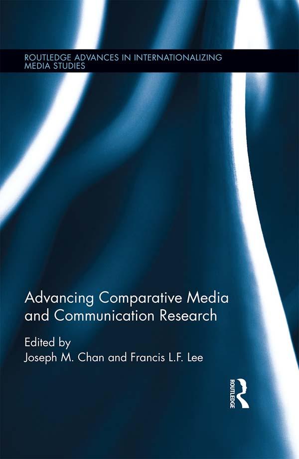 Advancing Comparative Media and Communication Research by Francis L. F. Lee, Joseph M. Chan