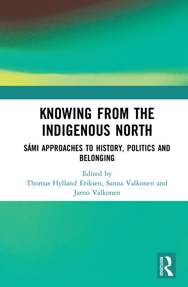 Knowing from the Indigenous North by Jarno Valkonen, Sanna Valkonen, Thomas Hylland Eriksen