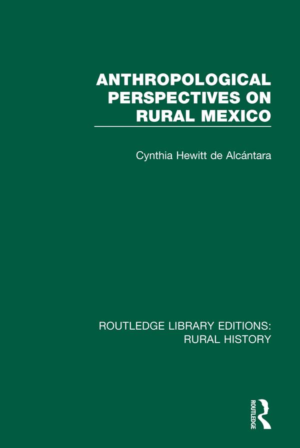 Anthropological Perspectives on Rural Mexico by Cynthia Hewitt de Alcántara