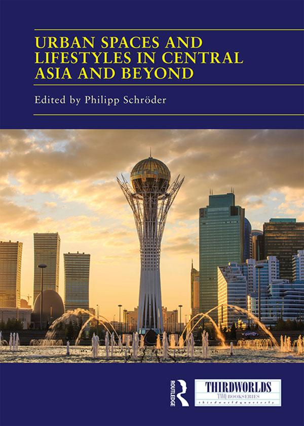 Urban Spaces and Lifestyles in Central Asia and Beyond by Philipp Schröder