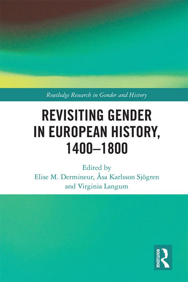 Revisiting Gender in European History, 1400–1800 by Åsa Karlsson Sjögren, Elise M. Dermineur, Virginia Langum
