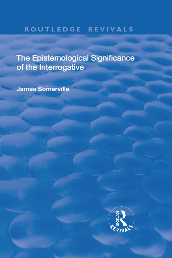 The Epistemological Significance of the Interrogative by James Somerville