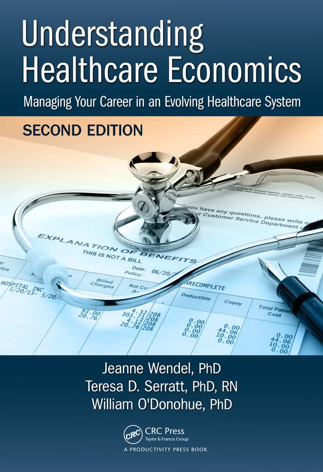 Understanding Healthcare Economics by Jeanne Wendel, PHD, Teresa D. Serratt, PHD, RN, William O'Donohue, PHD