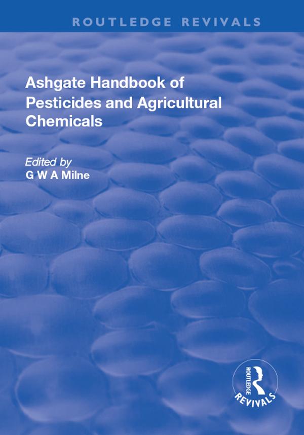 The Ashgate Handbook of Pesticides and Agricultural Chemicals by G. W. A. Milne