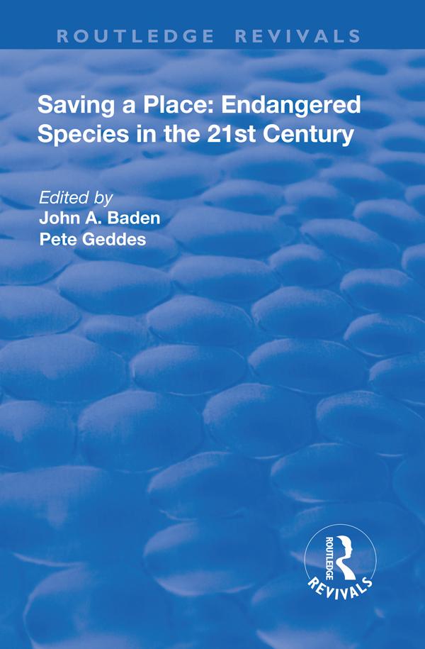 Saving a Place: Endangered Species in the 21st Century by John A. Baden, Pete Geddes