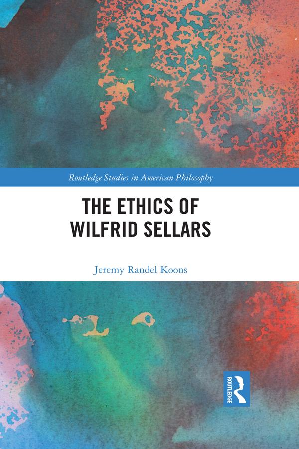 The Ethics of Wilfrid Sellars by Jeremy Randel Koons