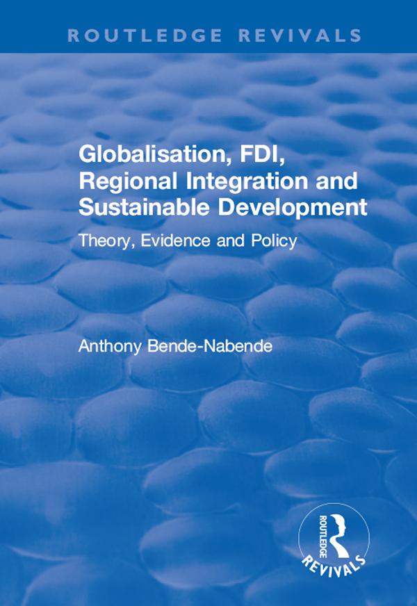 Globalisation, FDI, Regional Integration and Sustainable Development by Anthony Bende-Nabende