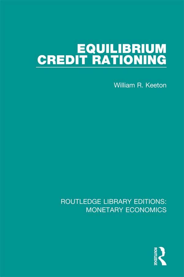Equilibrium Credit Rationing by William R. Keeton