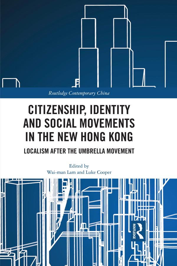 Citizenship, Identity and Social Movements in the New Hong Kong by Luke Cooper, Wai-man Lam