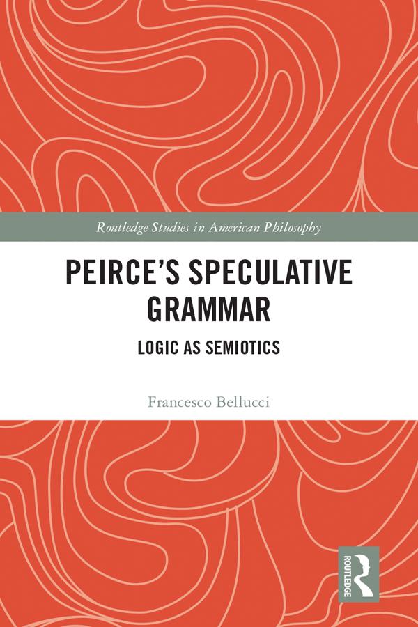 Peirce's Speculative Grammar by Francesco Bellucci