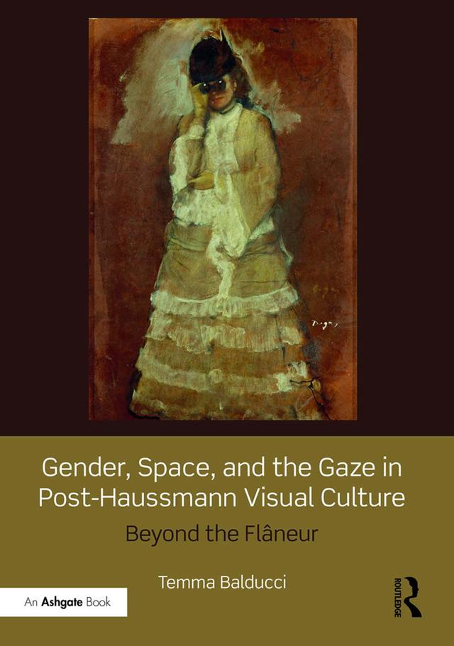 Gender, Space, and the Gaze in Post-Haussmann Visual Culture by Temma Balducci